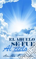 El Abuelo Se Fue Al Cielo. E-book. Formato EPUB