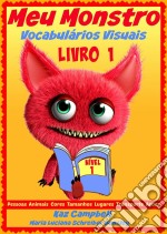 Meu Monstro -  Vocabulários Visuais  - Nível 1 - Livro 1. E-book. Formato EPUB ebook