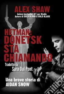 Hetman: Donetsk Sta Chiamando - Una Breve Storia Di Aidan Snow. E-book. Formato EPUB ebook di Alex Shaw