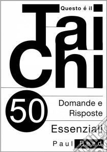 Questo È Il Tai Chi - 50 Domande E Risposte Essenziali. E-book. Formato Mobipocket ebook di Paul Read