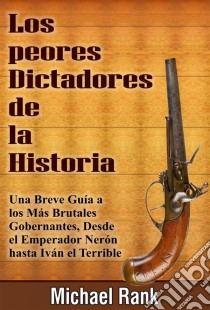 Los Peores Dictadores De La Historia. E-book. Formato EPUB ebook di Michael Rank