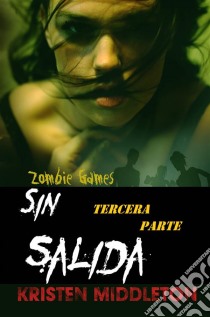 Zombie Games (Sin Salida) Tercera Parte.. E-book. Formato Mobipocket ebook di Kristen Middleton