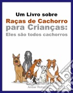 Um Livro Sobre Raças De Cachorro Para Crianças: Eles São Todos Cachorros. E-book. Formato EPUB