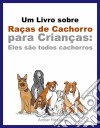 Um Livro Sobre Raças De Cachorro Para Crianças: Eles São Todos Cachorros. E-book. Formato Mobipocket ebook