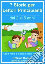 7 Storie Per Leggere Lettori Principianti - Dai 2 Ai 5 Anni. E-book. Formato EPUB ebook