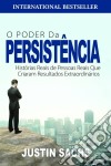 O Poder Da Persistência:  Histórias Reais De Pessoas Reais Que Criaram Resultados Extraordinários. E-book. Formato Mobipocket ebook