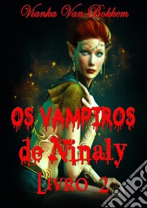 Os Vampiros De Ninaly - Livro 2. E-book. Formato Mobipocket ebook di Vianka Van Bokkem