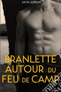 Branlette Autour Du Feu De Camp. E-book. Formato Mobipocket ebook di Katia Jordan