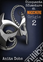 Cinquanta Sfumature Di Maschere Grigie - 2. E-book. Formato Mobipocket ebook