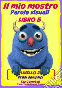 Il Mio Mostro Parole Visuali Livello 2 Libro 5. E-book. Formato Mobipocket ebook di Kaz Campbell