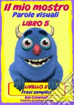 Il Mio Mostro Parole Visuali Livello 2 Libro 5. E-book. Formato Mobipocket ebook