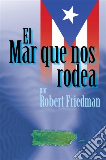 El Mar Que Nos Rodea. E-book. Formato EPUB ebook di Robert Friedman