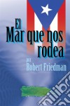 El Mar Que Nos Rodea. E-book. Formato Mobipocket ebook di Robert Friedman