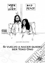 Si Vuelvo A Nacer Quiero Ser Yoko Ono. E-book. Formato EPUB ebook