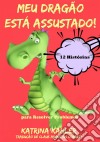 Meu Dragão Está Assustado! 12 Histórias Para Resolver Problemas. E-book. Formato EPUB ebook