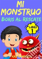 Mi Monstruo - Libro 1 - Boris Al Rescate. E-book. Formato EPUB ebook