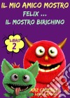 Il Mio Amico Mostro - Libro 2  - Felix ... Il Mostro Birichino. E-book. Formato EPUB ebook