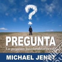 Pregunta: Las Preguntas Para Fortalecer Tu Vida. E-book. Formato EPUB ebook di Michael Jenet