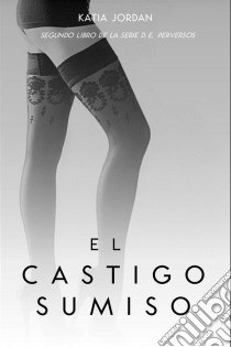 El Castigo Sumiso. E-book. Formato Mobipocket ebook di Katia Jordan