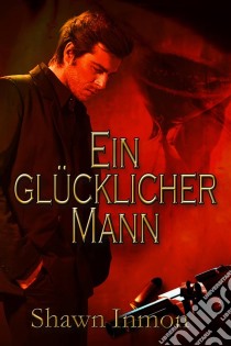 Ein Glücklicher Mann. E-book. Formato EPUB ebook di Shawn Inmon