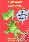 Ejderham Korkuyor! Yeni Yeni Ortaya Çikan Sorunlar  Ve Korkulari Çözen 12 Kafiyeli  Hikâye. E-book. Formato EPUB ebook