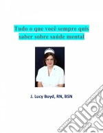 Tudo O Que Você Sempre Quis Saber Sobre Saúde Mental. E-book. Formato Mobipocket ebook