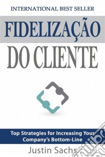 Fidelização Do Cliente. E-book. Formato EPUB ebook di Justin Sachs