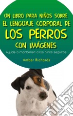 Un Libro Para Niños Sobre El Lenguaje Corporal De Los Perros. E-book. Formato EPUB