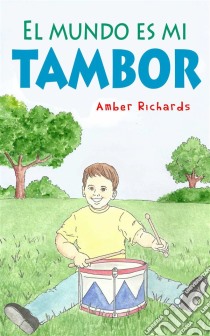 El Mundo Es Mi Tambor. E-book. Formato EPUB ebook di Amber Richards