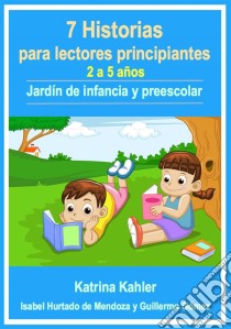 7 Historias Para Lectores Principiantes - 2-5 Años - Jardín De Infancia Y Preescolar. E-book. Formato EPUB ebook di Katrina Kahler