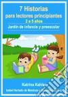 7 Historias Para Lectores Principiantes - 2-5 Años - Jardín De Infancia Y Preescolar. E-book. Formato EPUB ebook