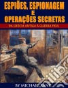 Espiões, Espionagem E Operações Secretas  - Da Grécia Antiga À Guerra Fria. E-book. Formato EPUB ebook