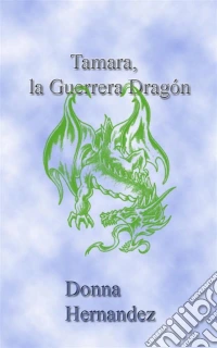 Tamara, La Guerrera Dragón.. E-book. Formato EPUB ebook