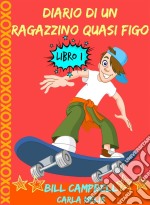 Diario Di Un Ragazzino Quasi Figo. E-book. Formato EPUB