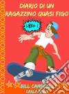 Diario Di Un Ragazzino Quasi Figo. E-book. Formato Mobipocket ebook