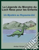 La Légende Du Monstre Du Loch Ness Pour Les Enfants : Un Mystère Au Royaume-Uni.. E-book. Formato EPUB ebook