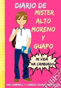 Diario De Míster Alto, Moreno Y Guapo. E-book. Formato EPUB ebook di Kaz Campbell