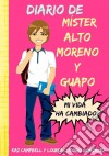 Diario De Míster Alto, Moreno Y Guapo. E-book. Formato EPUB ebook