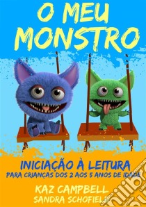 O Meu Monstro 4 - Iniciação À Leitura - Para Crianças Dos 2 Aos 5 Anos De Idade. E-book. Formato EPUB ebook di Kaz Campbell