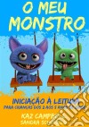 O Meu Monstro 4 - Iniciação À Leitura - Para Crianças Dos 2 Aos 5 Anos De Idade. E-book. Formato EPUB ebook