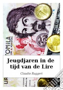 Jeugdjaren In De Tijd Van De Lire. E-book. Formato Mobipocket ebook di Claudio Ruggeri