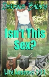 Isn’t This Sex?: Book 1 of 'Life Lessons'. E-book. Formato EPUB ebook di Derenzi Balach