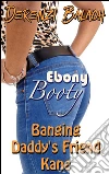 Banging Daddy’s Friend Kane: Book 2 of 'Ebony Booty'. E-book. Formato EPUB ebook di Derenzi Balach