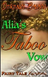 Alia’s Taboo Vow: Book 3 of 'Sexed-Up Fairy Tales'. E-book. Formato EPUB ebook di Derenzi Balach