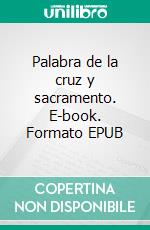 Palabra de la cruz y sacramento. E-book. Formato EPUB ebook