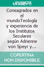 Consagrados en el mundoTeología y experiencia de los Institutos Seculares según Adrienne von Speyr y Hans Urs von Balthasar. E-book. Formato EPUB ebook