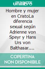 Hombre y mujer en CristoLa diferencia sexual según Adrienne von Speyr y Hans Urs von Balthasar. E-book. Formato EPUB ebook