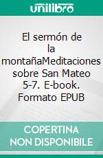 El sermón de la montañaMeditaciones sobre San Mateo 5-7. E-book. Formato EPUB ebook