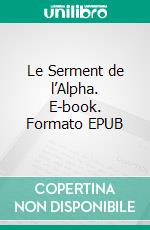 Le Serment de l’Alpha. E-book. Formato EPUB ebook