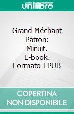 Grand Méchant Patron: Minuit. E-book. Formato EPUB ebook